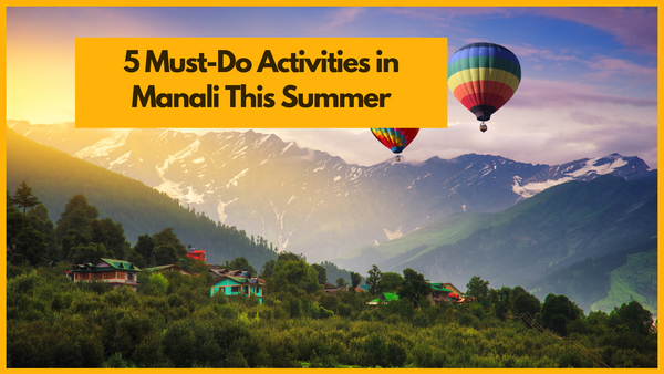 Activities in Manali This Summer