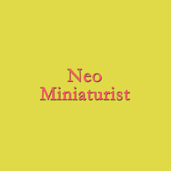 Neo Miniaturist
