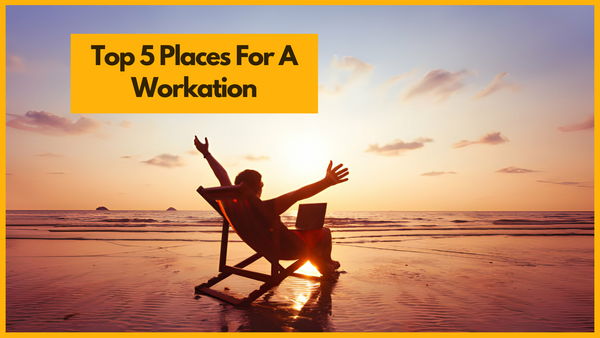 Top 5 Places For A Workation