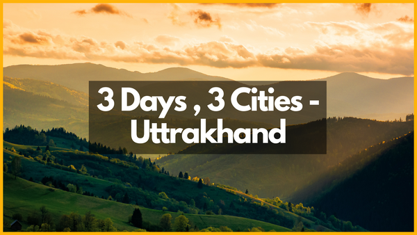 3 Days, 3 Cities - Uttrakhand