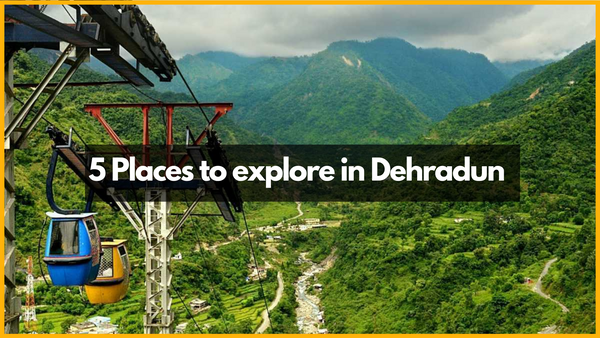 Five places to Explore in dehradun!!